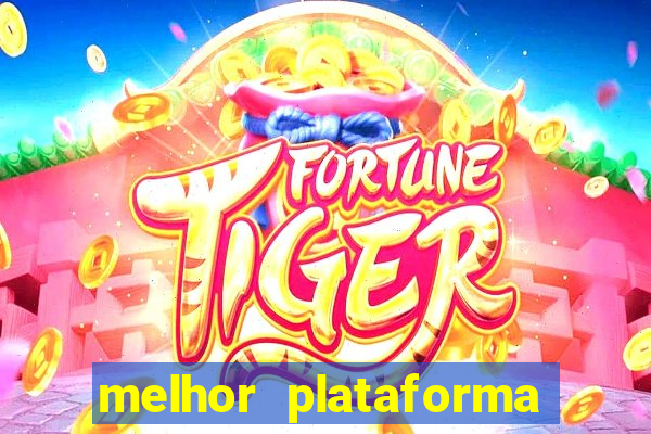 melhor plataforma do tigrinho