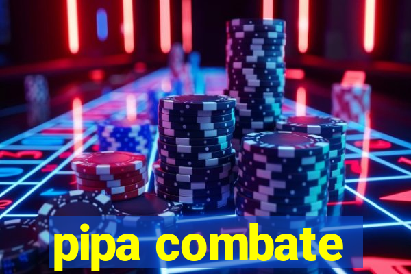 pipa combate