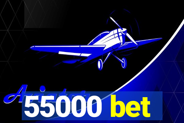 55000 bet