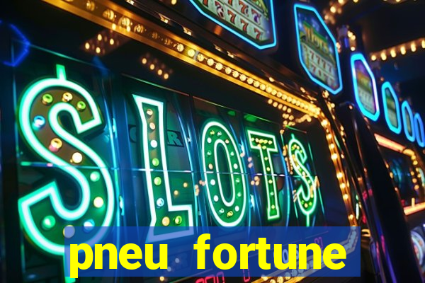 pneu fortune reclame aqui