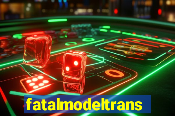 fatalmodeltrans