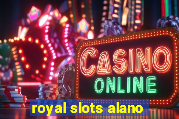 royal slots alano