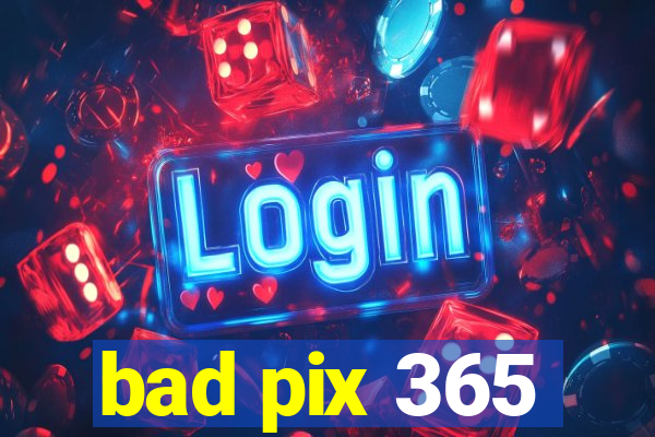 bad pix 365