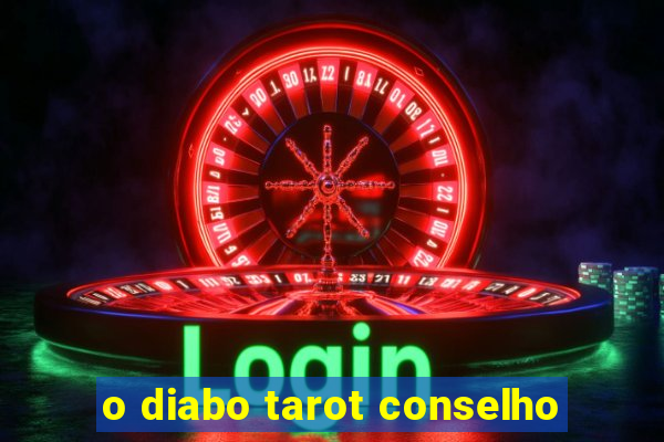 o diabo tarot conselho