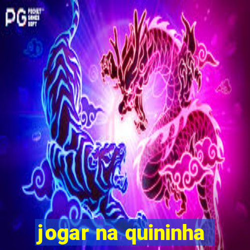 jogar na quininha