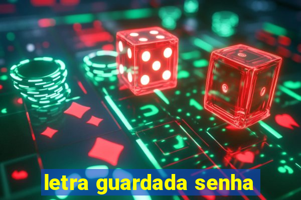 letra guardada senha