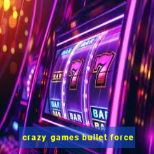 crazy games bullet force