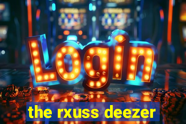 the rxuss deezer