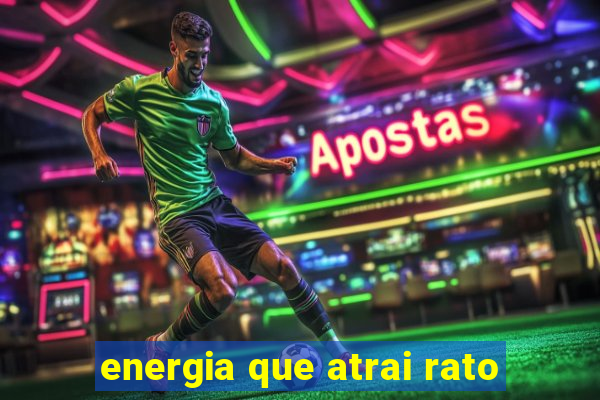 energia que atrai rato