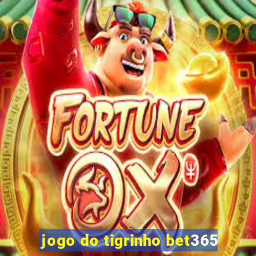 jogo do tigrinho bet365