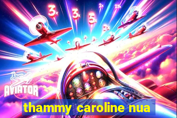 thammy caroline nua