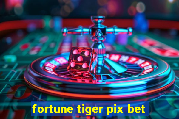 fortune tiger pix bet