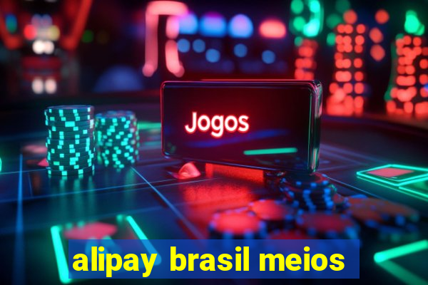 alipay brasil meios