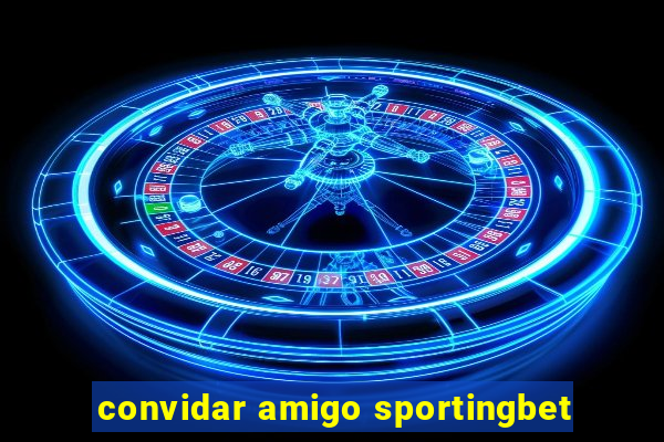 convidar amigo sportingbet