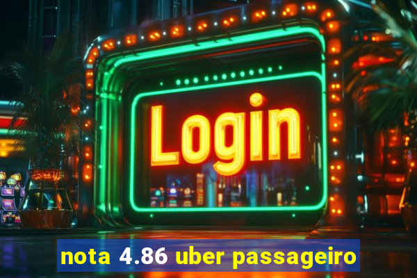 nota 4.86 uber passageiro