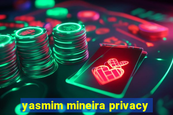 yasmim mineira privacy