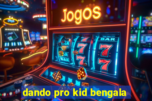 dando pro kid bengala