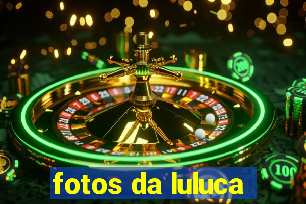 fotos da luluca