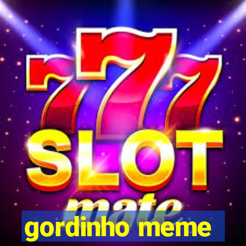 gordinho meme