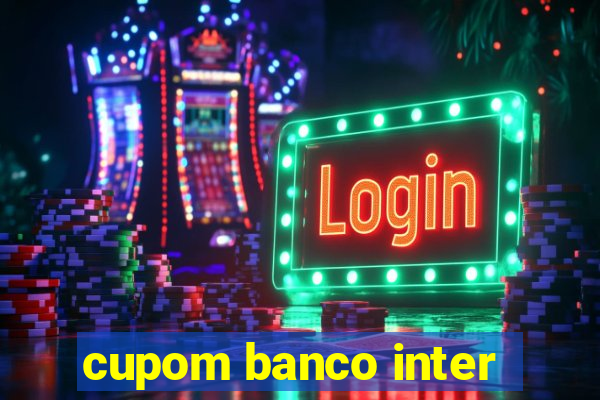 cupom banco inter