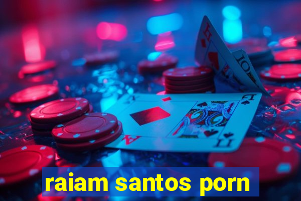 raiam santos porn