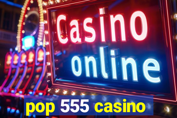 pop 555 casino