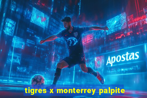 tigres x monterrey palpite