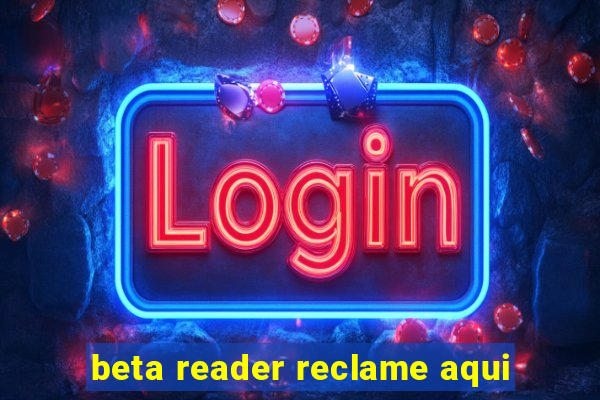 beta reader reclame aqui