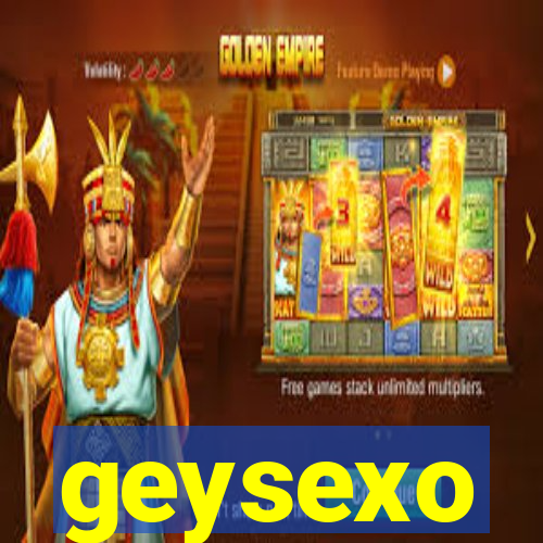 geysexo