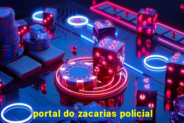 portal do zacarias policial