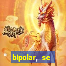 bipolar, se arrepende do que faz