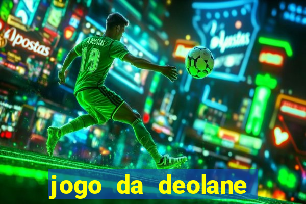 jogo da deolane que ganha dinheiro