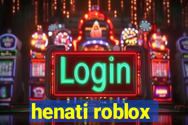 henati roblox