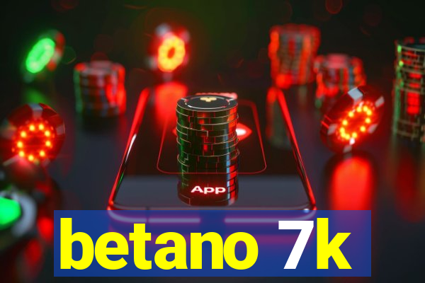 betano 7k