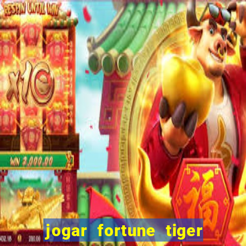 jogar fortune tiger sem depositar