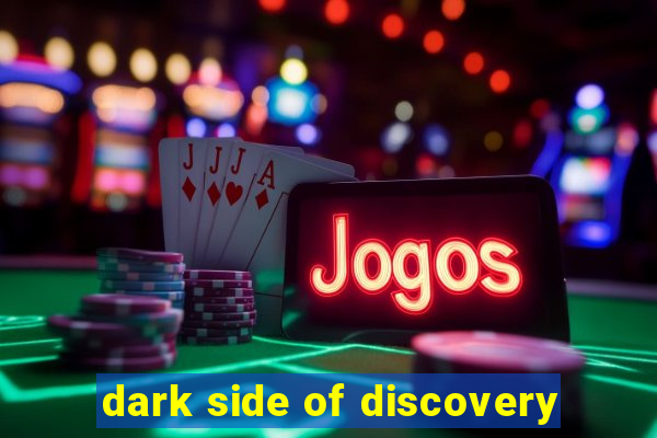 dark side of discovery