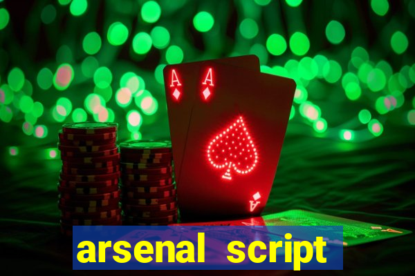 arsenal script pastebin 2022