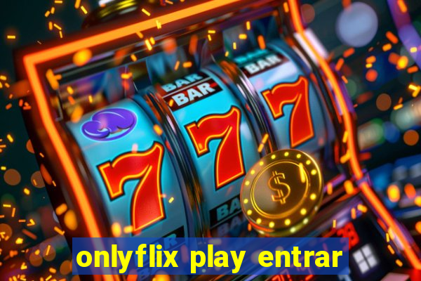 onlyflix play entrar