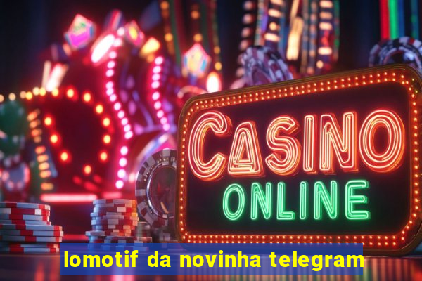 lomotif da novinha telegram