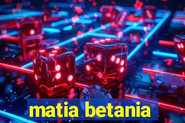 matia betania