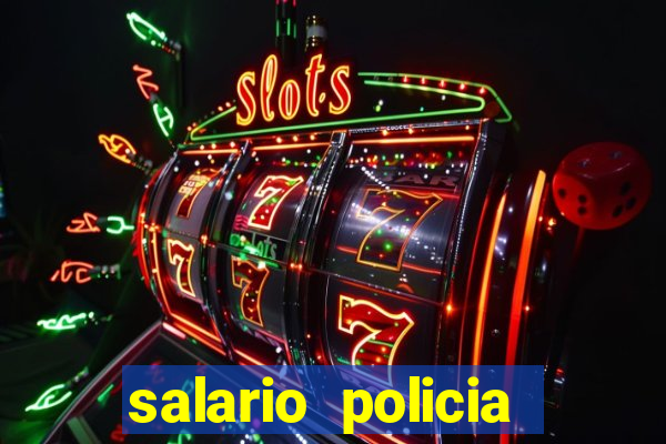 salario policia civil ba