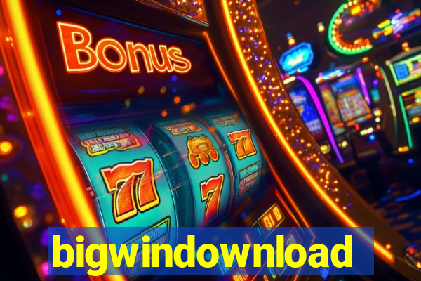 bigwindownload