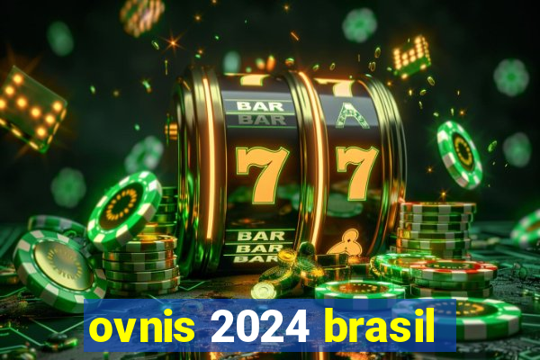 ovnis 2024 brasil