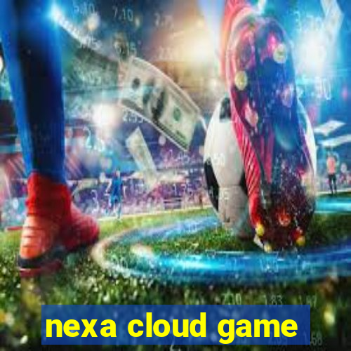 nexa cloud game