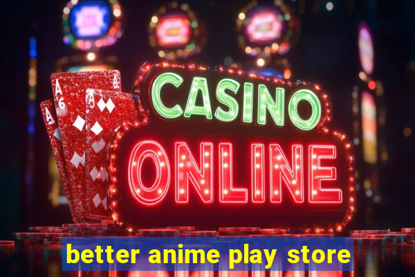 better anime play store