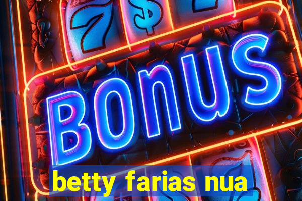 betty farias nua