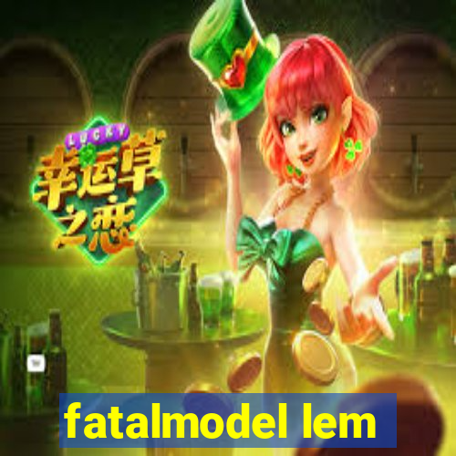 fatalmodel lem