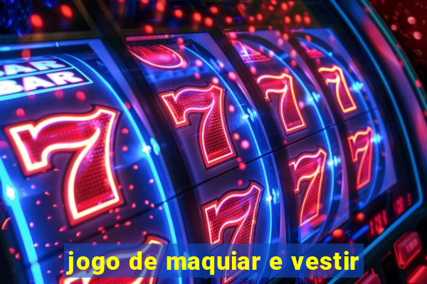 jogo de maquiar e vestir