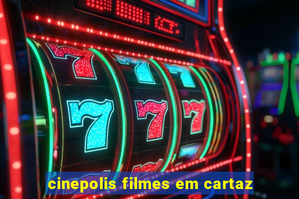 cinepolis filmes em cartaz