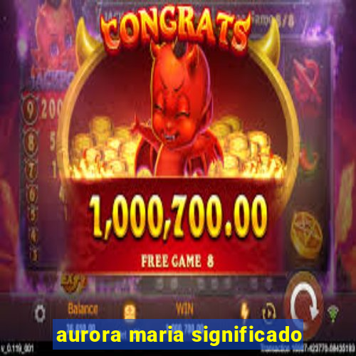 aurora maria significado